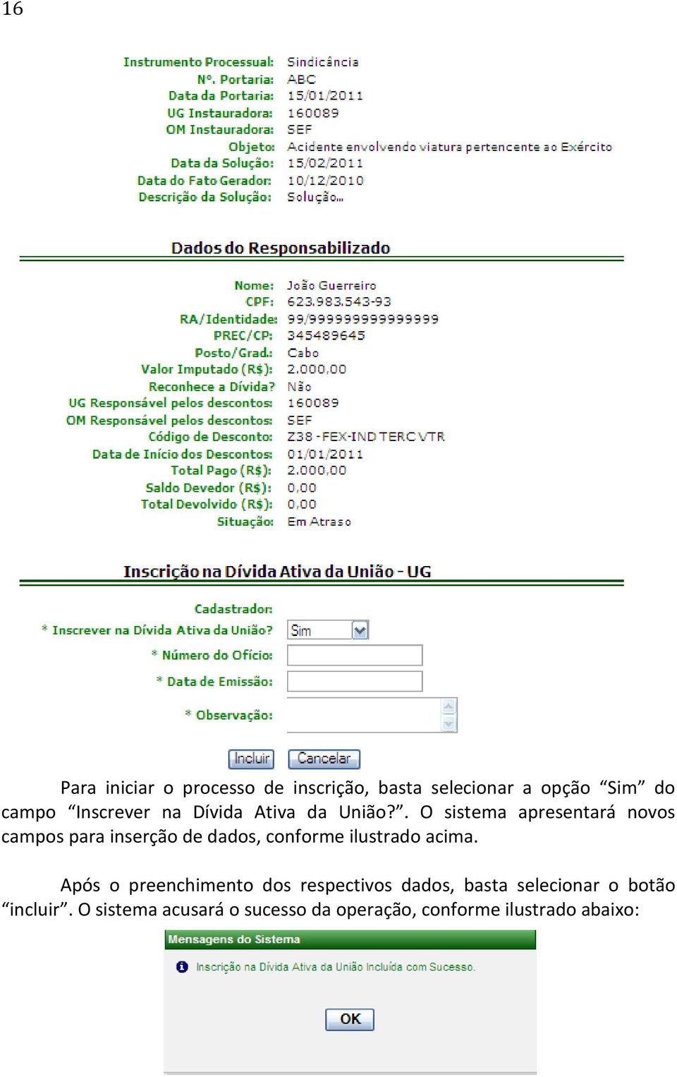 . O sistema apresentará novos campos para inserção de dados, conforme ilustrado acima.