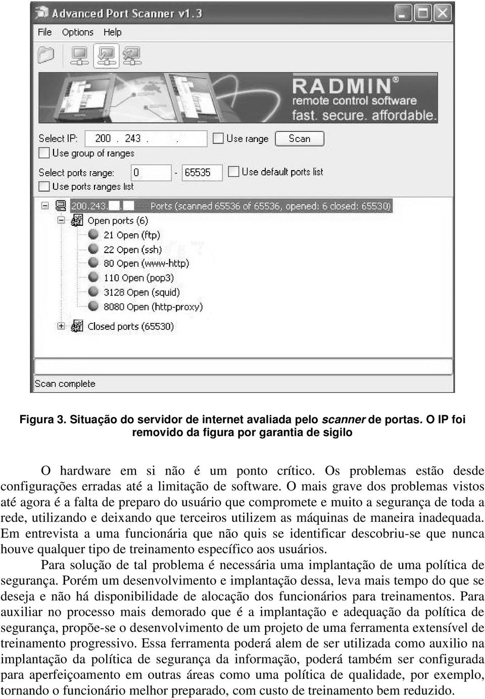 O mais grave dos problemas vistos até agora é a falta de preparo do usuário que compromete e muito a segurança de toda a rede, utilizando e deixando que terceiros utilizem as máquinas de maneira