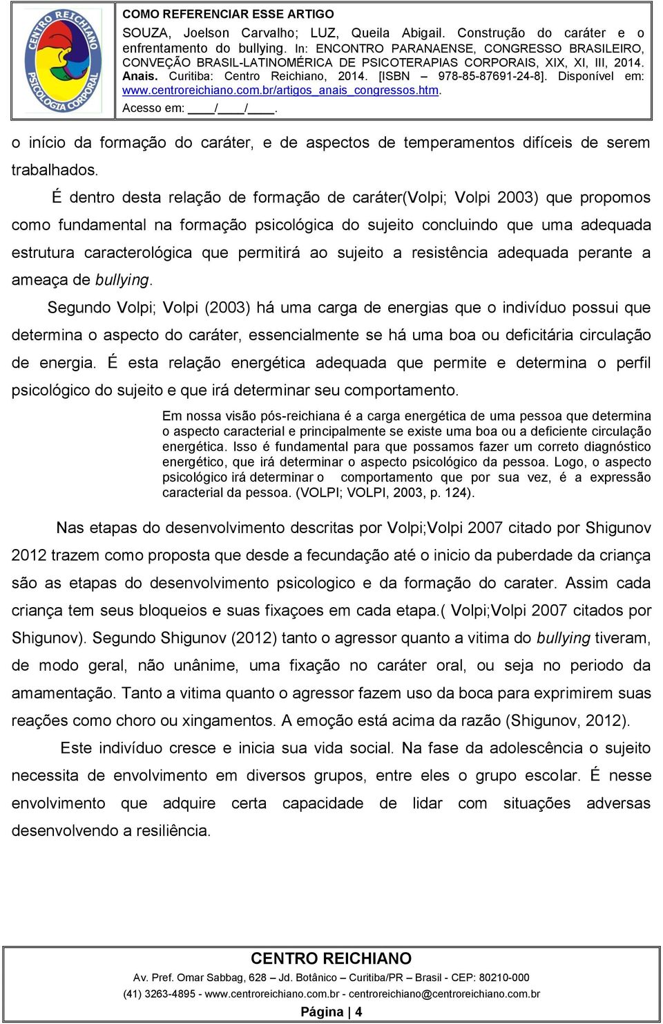 ao sujeito a resistência adequada perante a ameaça de bullying.