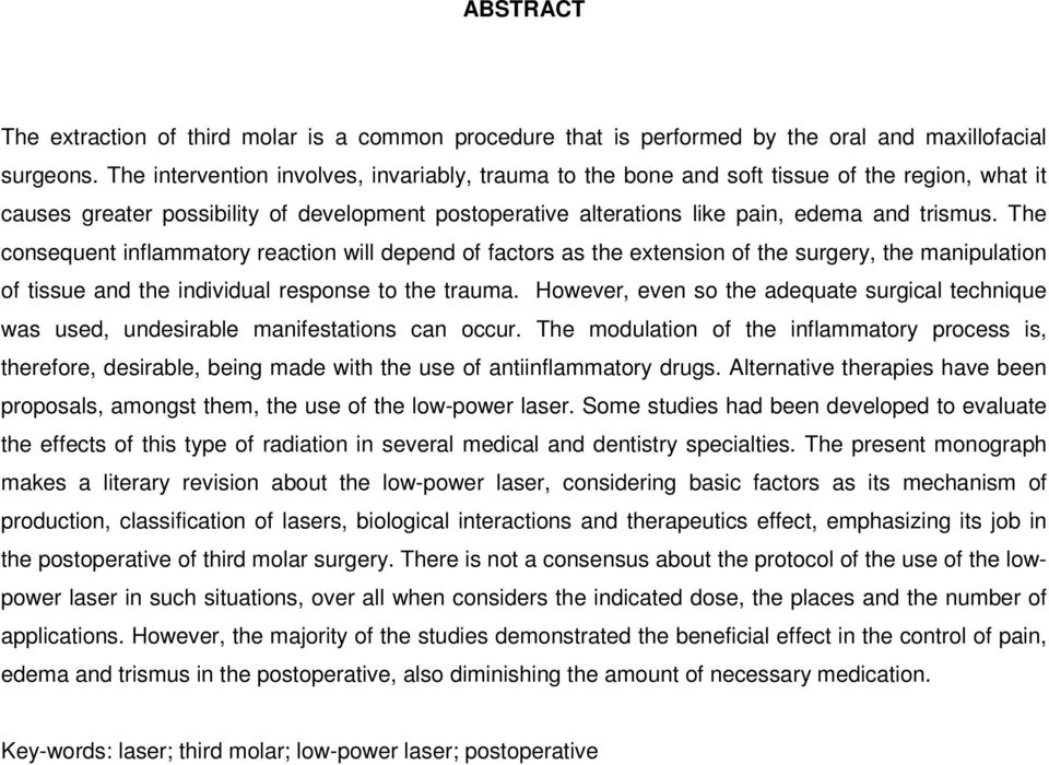 The consequent inflammatory reaction will depend of factors as the extension of the surgery, the manipulation of tissue and the individual response to the trauma.