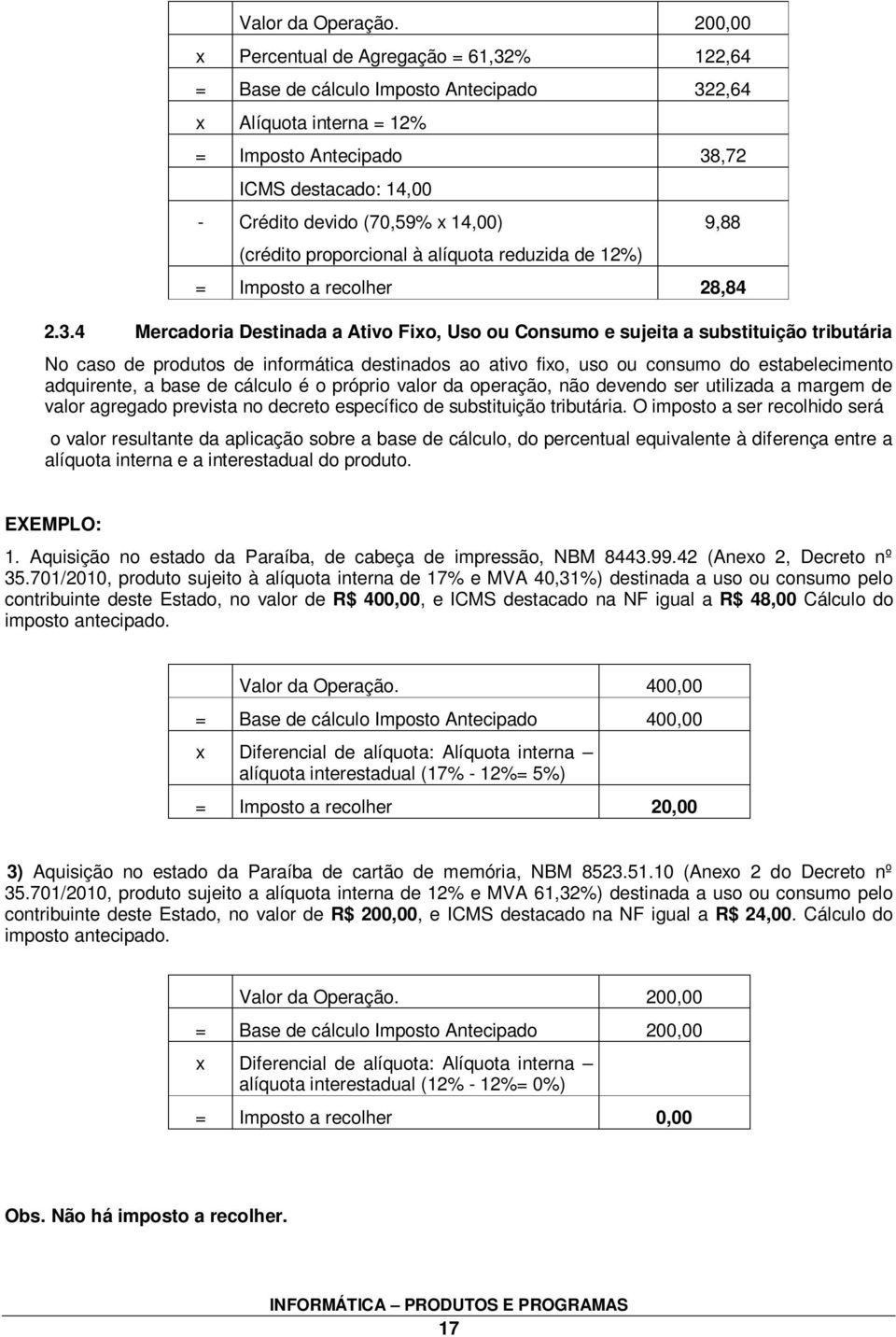 14,00) (crédito proporcional à alíquota reduzida de 12%) 9,88 = Imposto a recolher 28,84 2.3.