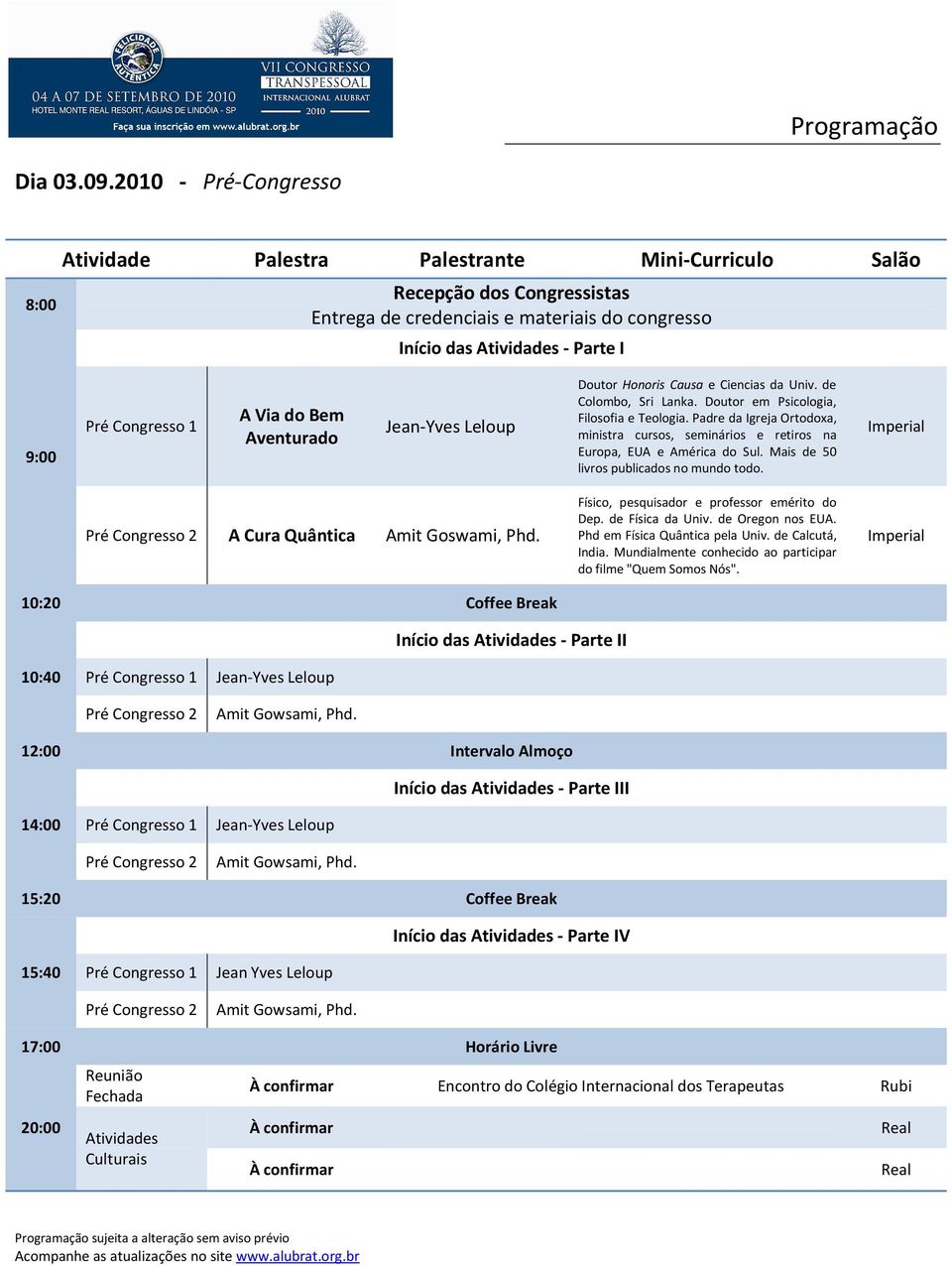 Congresso 1 A Via do Bem Aventurado Jean-Yves Leloup Doutor Honoris Causa e Ciencias da Univ. de Colombo, Sri Lanka. Doutor em Psicologia, Filosofia e Teologia.