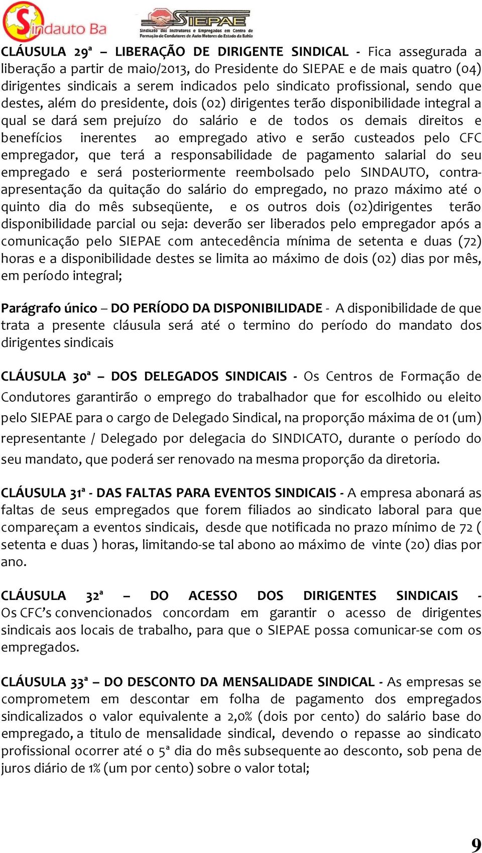 empregado ativo e serão custeados pelo CFC empregador, que terá a responsabilidade de pagamento salarial do seu empregado e será posteriormente reembolsado pelo SINDAUTO, contraapresentação da