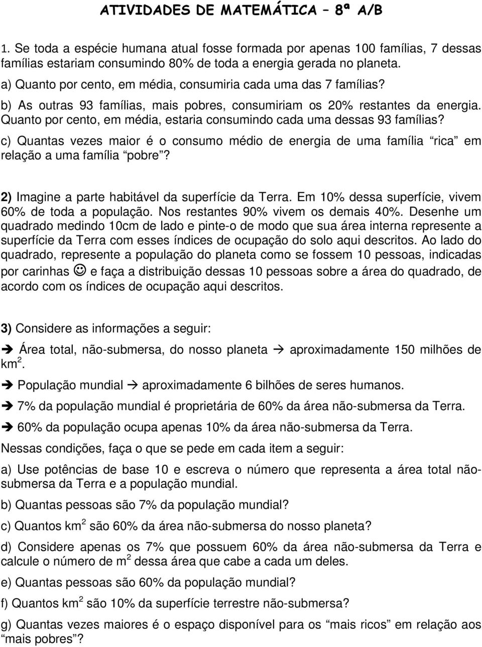 Quanto por cento, em média, estaria consumindo cada uma dessas 9 famílias? c) Quantas vezes maior é o consumo médio de energia de uma família rica em relação a uma família pobre?