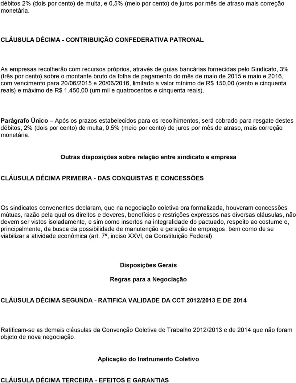 folha de pagamento do mês de maio de 2015 e maio e 2016, com vencimento para 20/06/2015 e 20/06/2016, limitado a valor mínimo de R$ 150,00 (cento e cinquenta reais) e máximo de R$ 1.