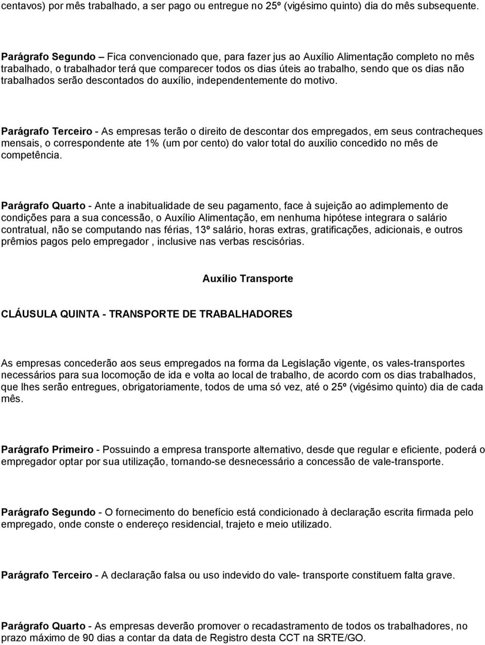 trabalhados serão descontados do auxílio, independentemente do motivo.