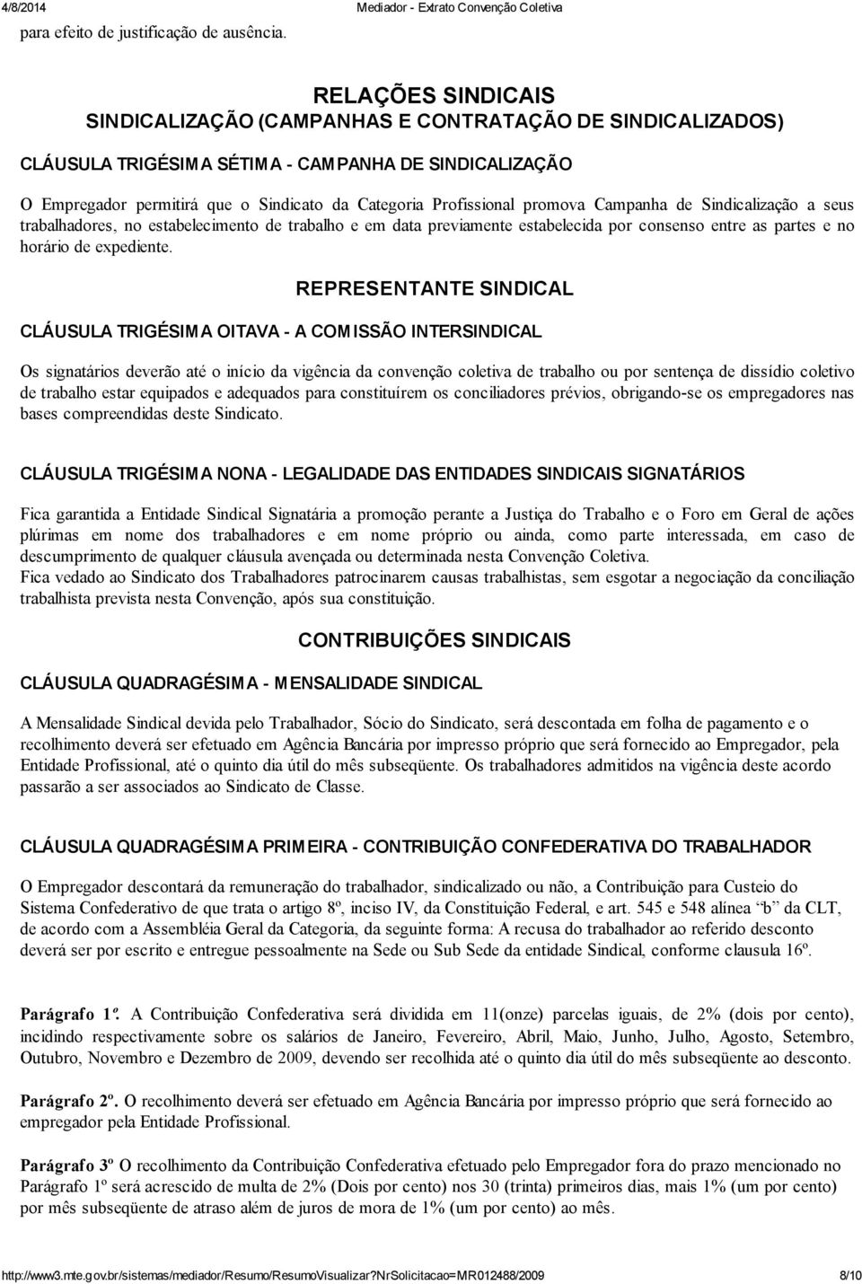 promova Campanha de Sindicalização a seus trabalhadores, no estabelecimento de trabalho e em data previamente estabelecida por consenso entre as partes e no horário de expediente.