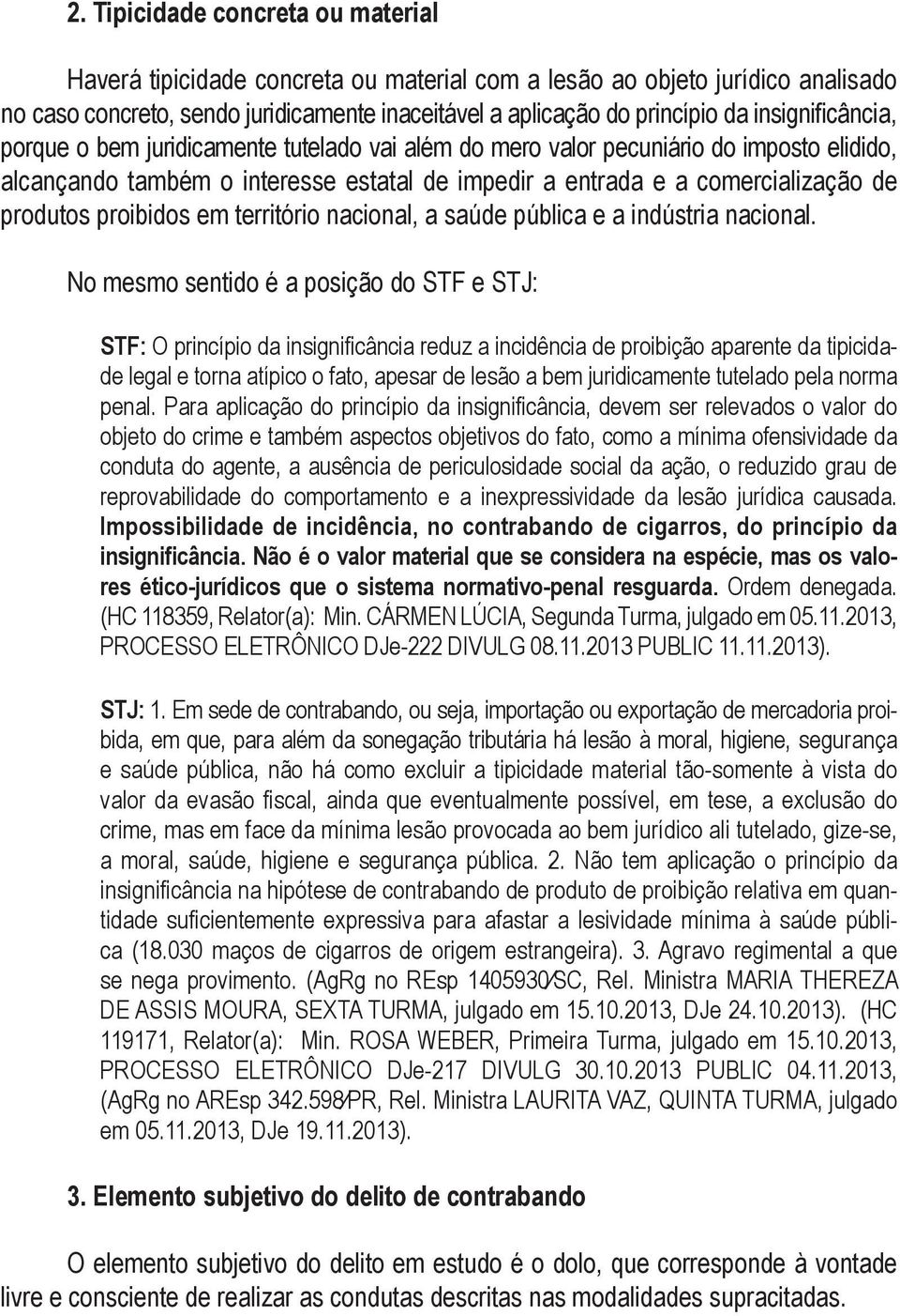 proibidos em território nacional, a saúde pública e a indústria nacional.