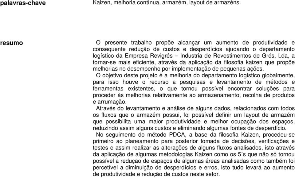 de Grés, Lda, a tornar-se mais eficiente, através da aplicação da filosofia kaizen que propõe melhorias no desempenho por implementação de pequenas ações.