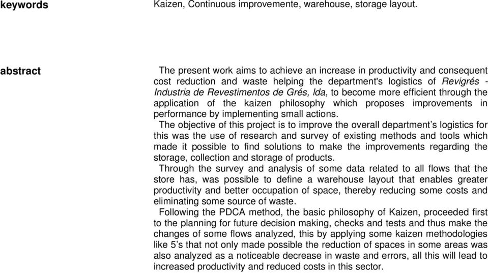 to become more efficient through the application of the kaizen philosophy which proposes improvements in performance by implementing small actions.