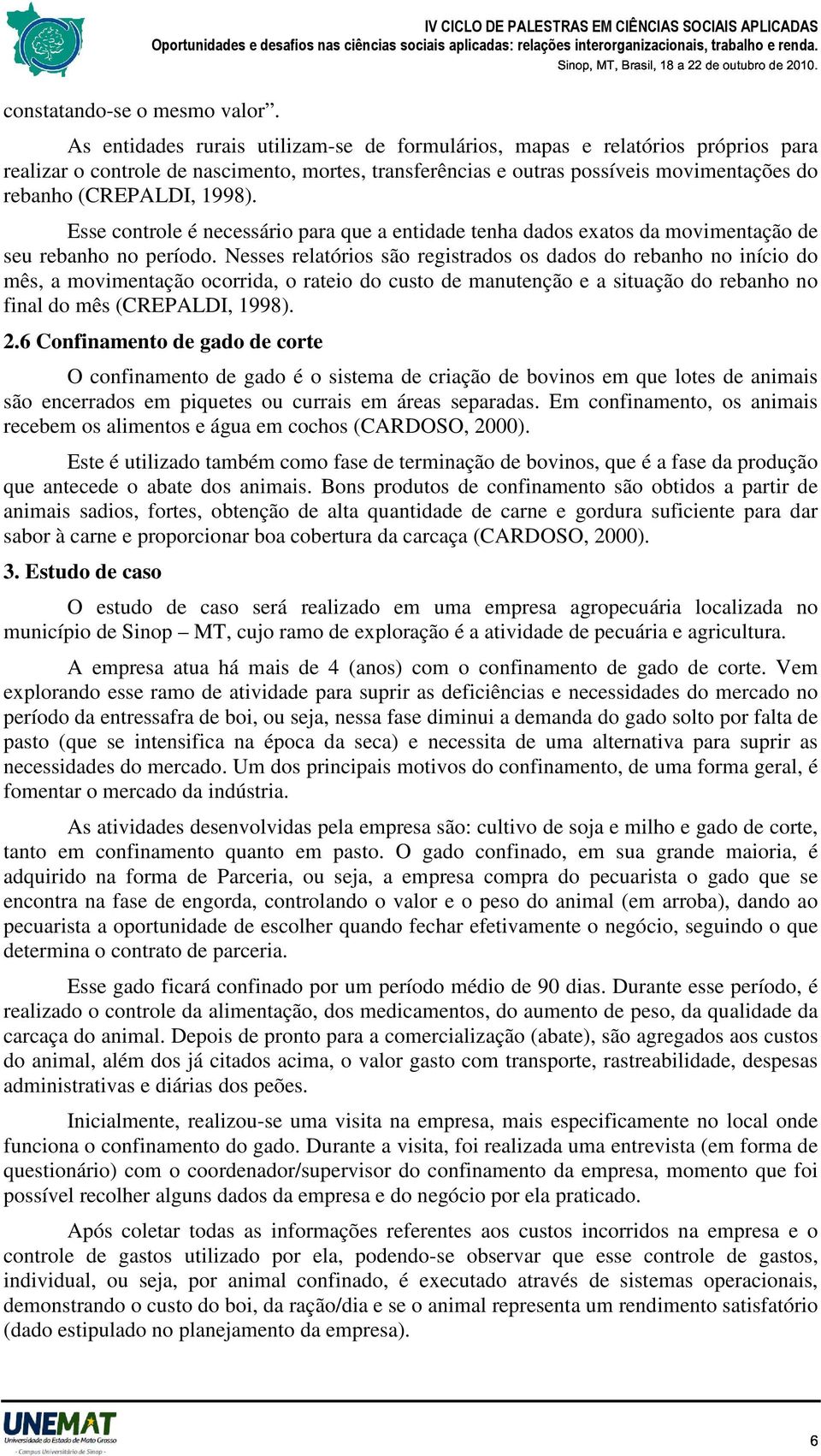 Esse controle é necessário para que a entidade tenha dados exatos da movimentação de seu rebanho no período.