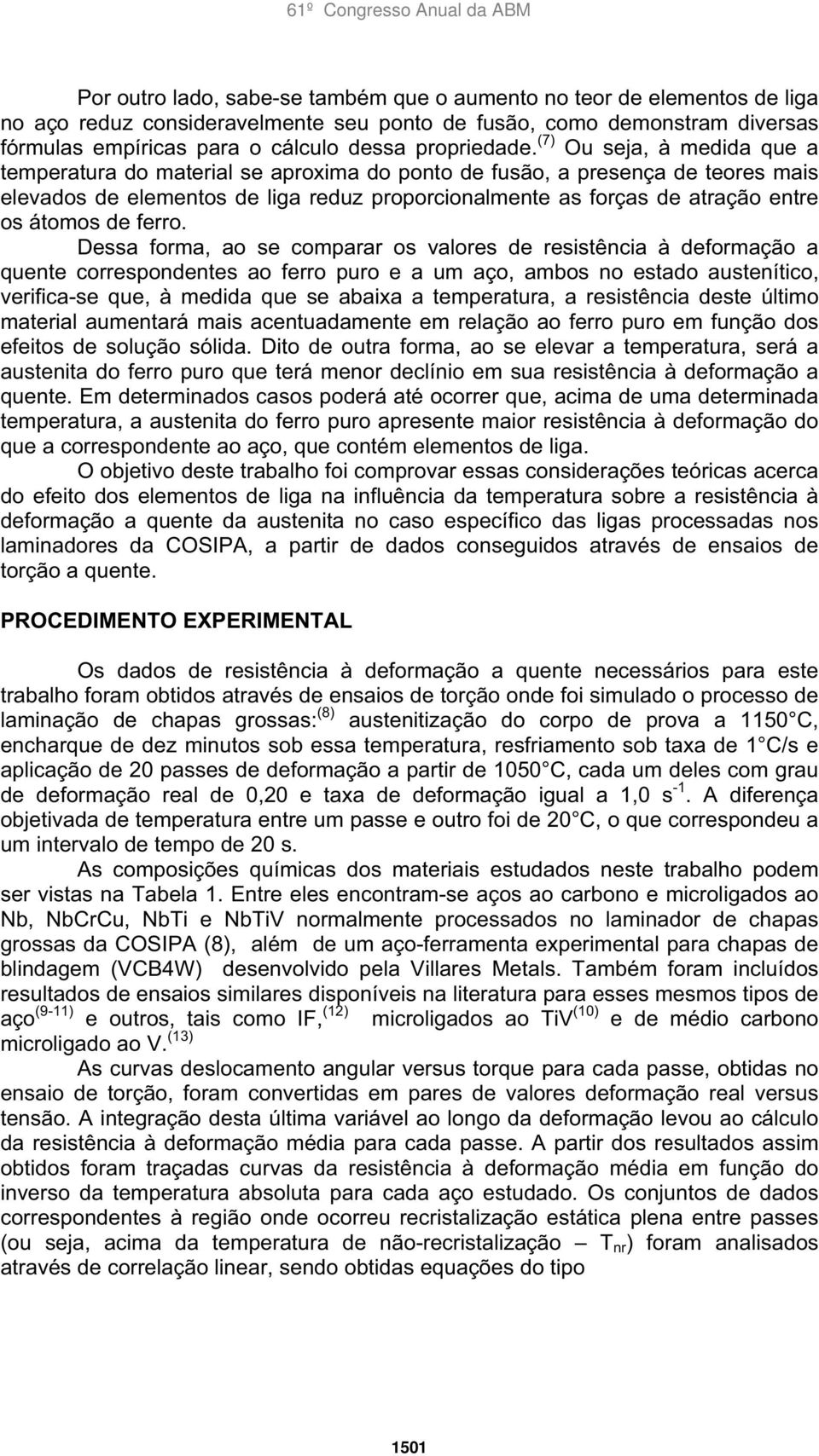 (7) Ou seja, à medida que a temperatura do material se aproxima do ponto de fusão, a presença de teores mais elevados de elementos de liga reduz proporcionalmente as forças de atração entre os átomos