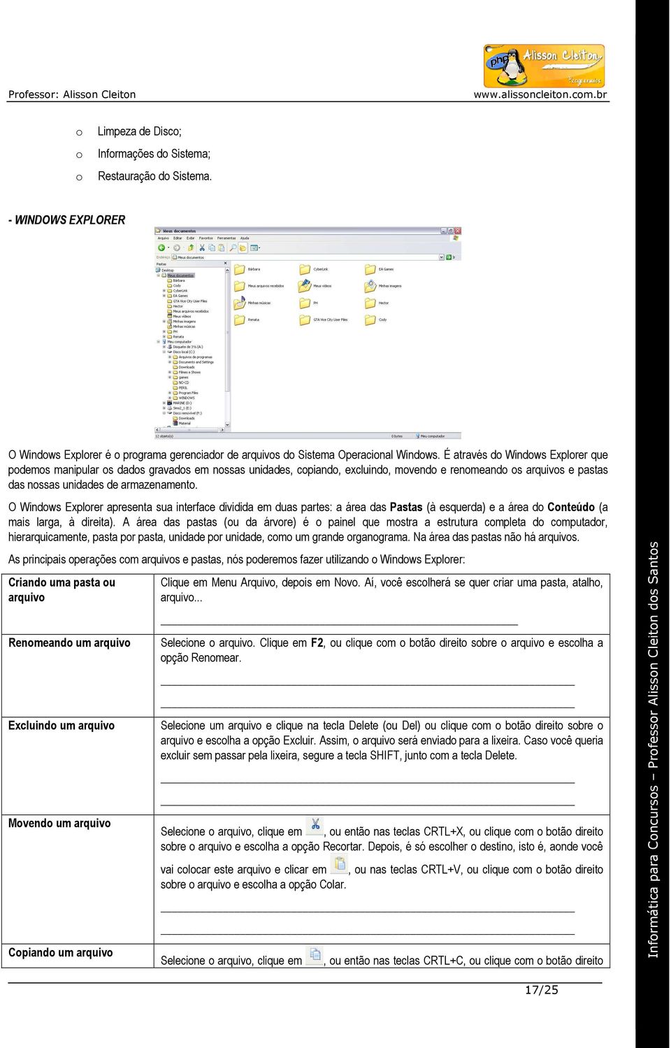 O Windows Explorer apresenta sua interface dividida em duas partes: a área das Pastas (à esquerda) e a área do Conteúdo (a mais larga, à direita).