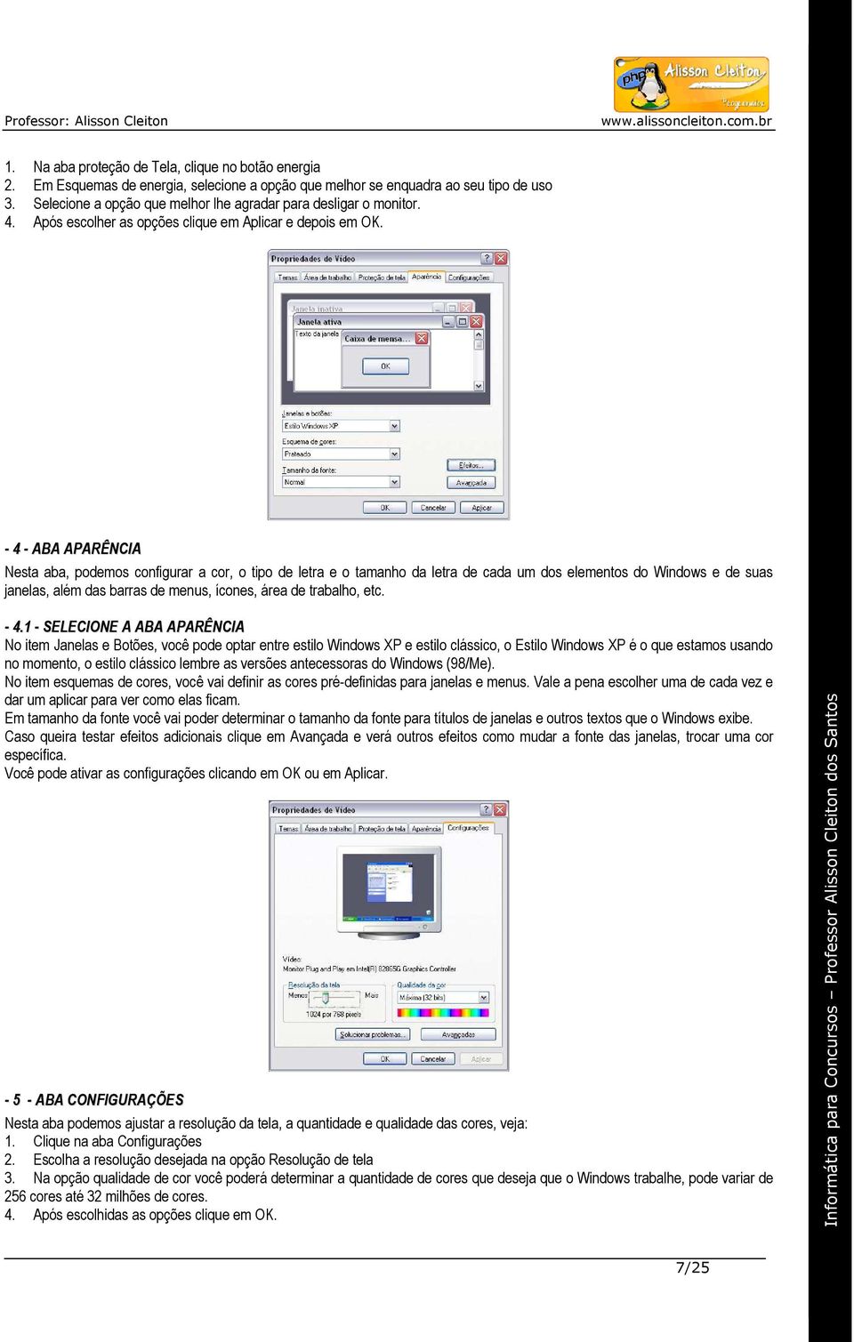 - 4 - ABA APARÊNCIA Nesta aba, podemos configurar a cor, o tipo de letra e o tamanho da letra de cada um dos elementos do Windows e de suas janelas, além das barras de menus, ícones, área de