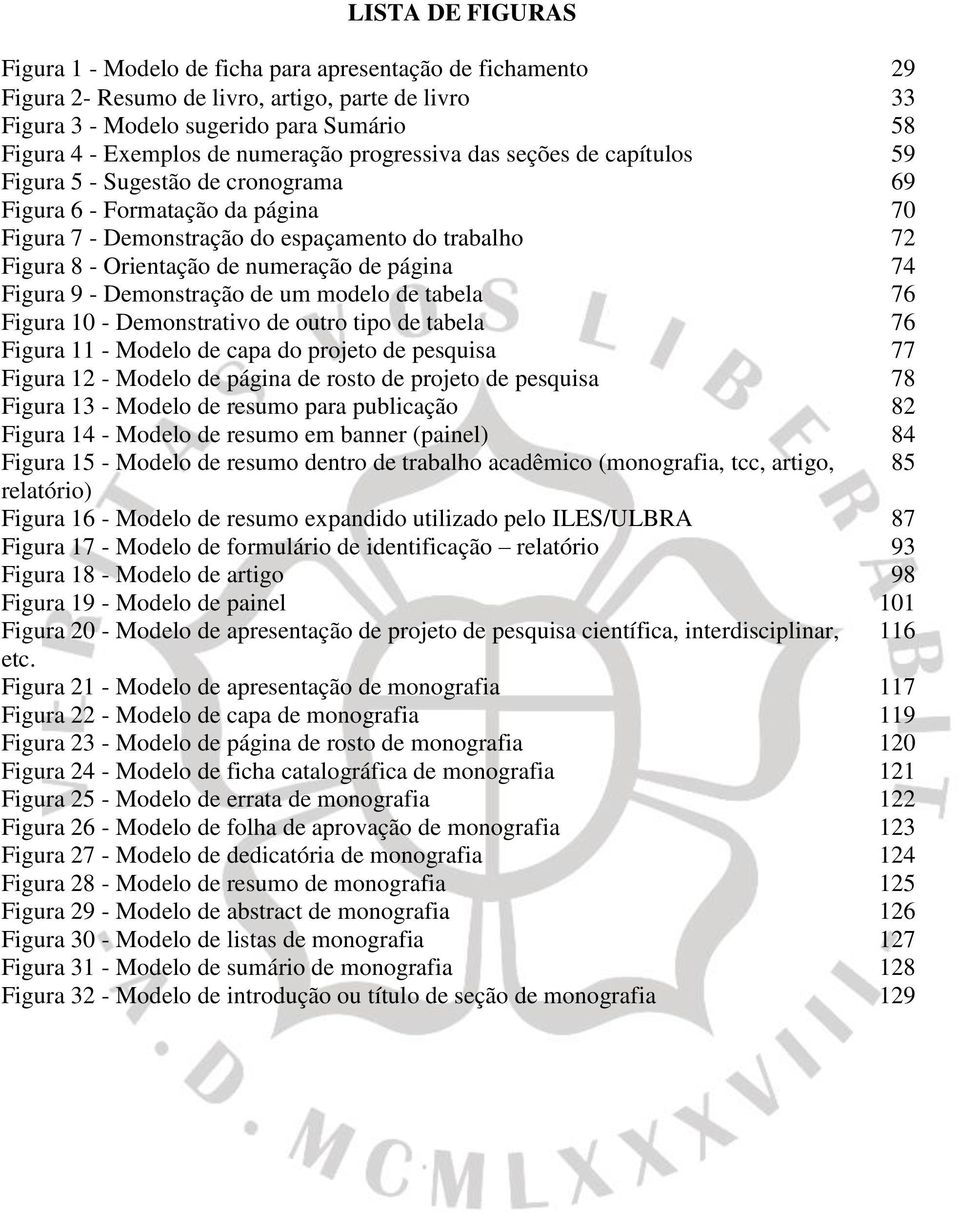 numeração de página 74 Figura 9 - Demonstração de um modelo de tabela 76 Figura 10 - Demonstrativo de outro tipo de tabela 76 Figura 11 - Modelo de capa do projeto de pesquisa 77 Figura 12 - Modelo