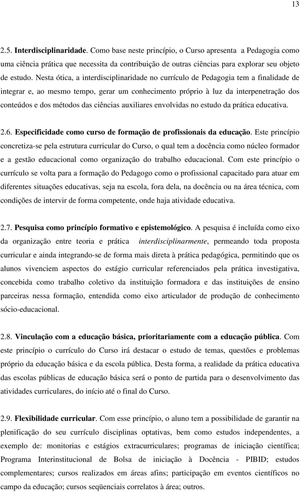 ciências auxiliares envolvidas no estudo da prática educativa. 2.6. Especificidade como curso de formação de profissionais da educação.