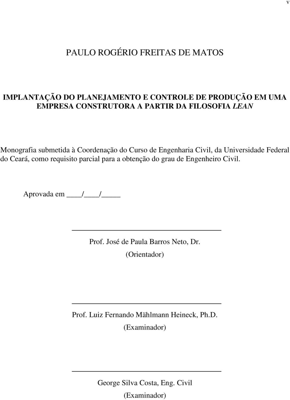 Ceará, como requisito parcial para a obtenção do grau de Engenheiro Civil. Aprovada em / / Prof.