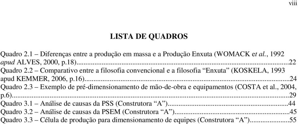 3 Exemplo de pré-dimensionamento de mão-de-obra e equipamentos (COSTA et al., 2004, p.6)...29 Quadro 3.