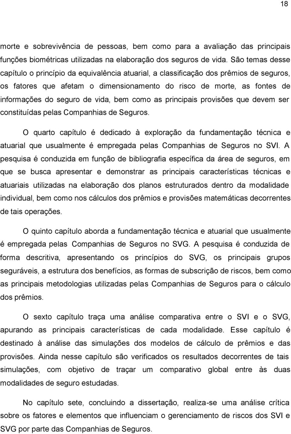 vida, bem como as principais provisões que devem ser constituídas pelas Companhias de Seguros.