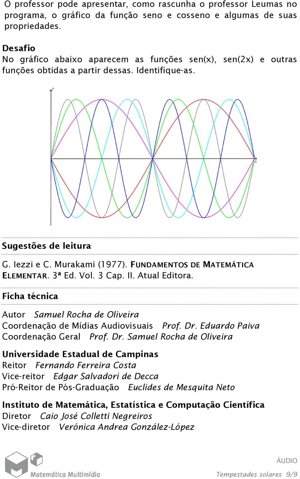 FUNDAMENTOS DE MATEMÁTICA ELEMENTAR. 3ª Ed. Vol. 3 Cap. II. Atual Editora. Ficha técnica Autor Samuel Rocha de Oliveira Coordenação de Mídias Audiovisuais Prof. Dr.