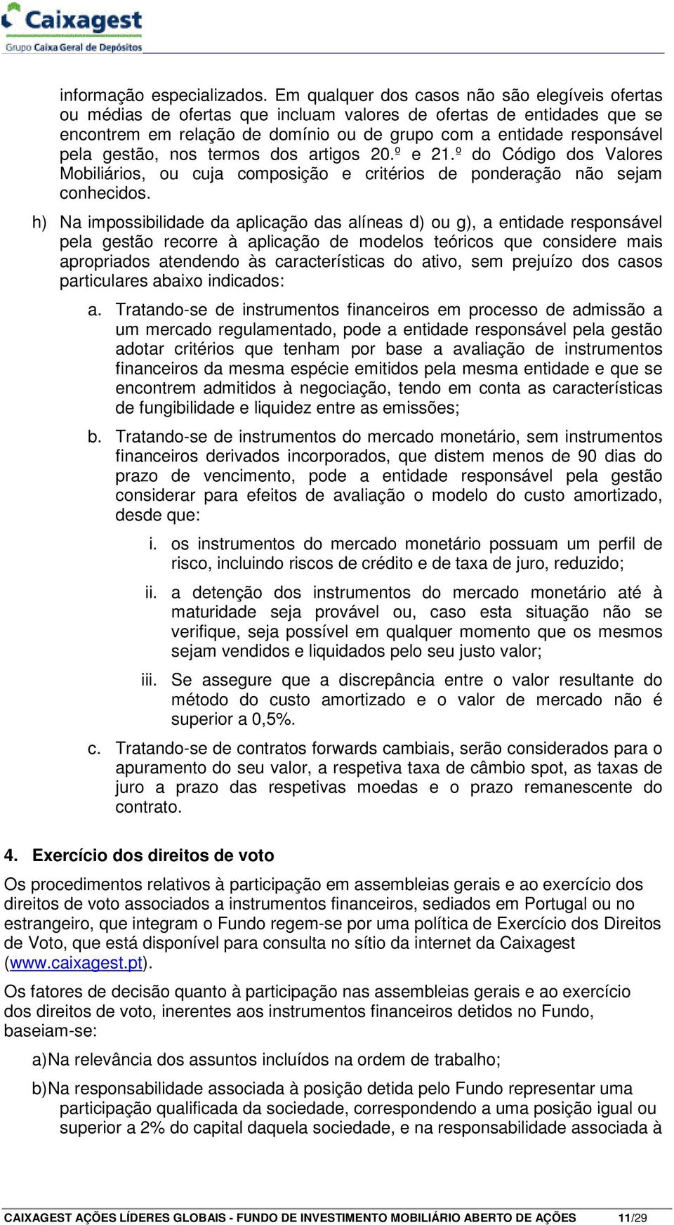 gestão, nos termos dos artigos 20.º e 21.º do Código dos Valores Mobiliários, ou cuja composição e critérios de ponderação não sejam conhecidos.