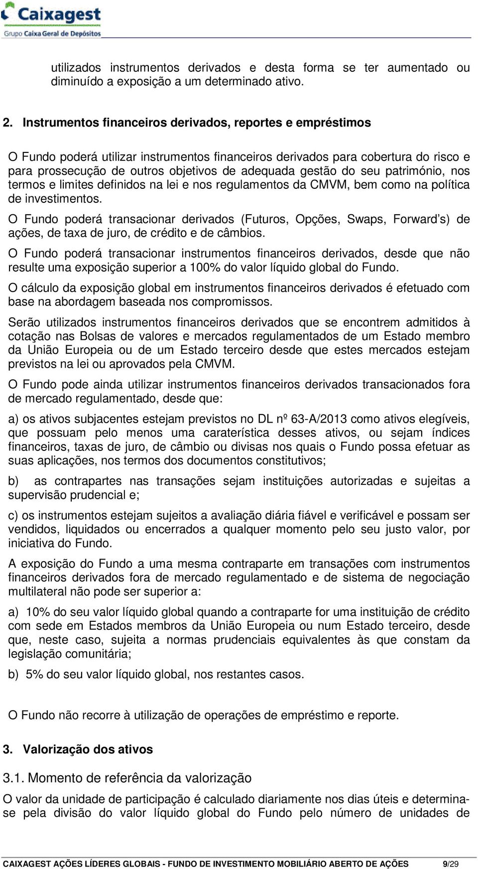 do seu património, nos termos e limites definidos na lei e nos regulamentos da CMVM, bem como na política de investimentos.