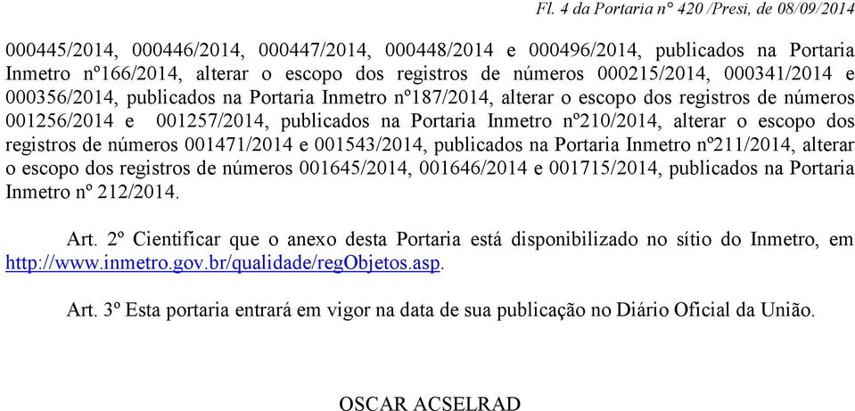 alterar o escopo dos registros de números 001471/2014 e 001543/2014, publicados na Portaria Inmetro nº211/2014, alterar o escopo dos registros de números 001645/2014, 001646/2014 e 001715/2014,