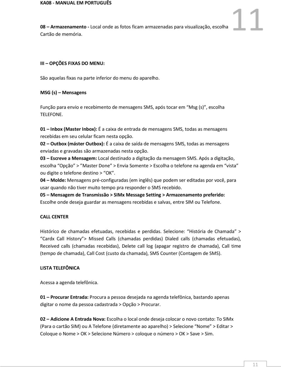 01 Inbox (Master Inbox): É a caixa de entrada de mensagens SMS, todas as mensagens recebidas em seu celular ficam nesta opção.