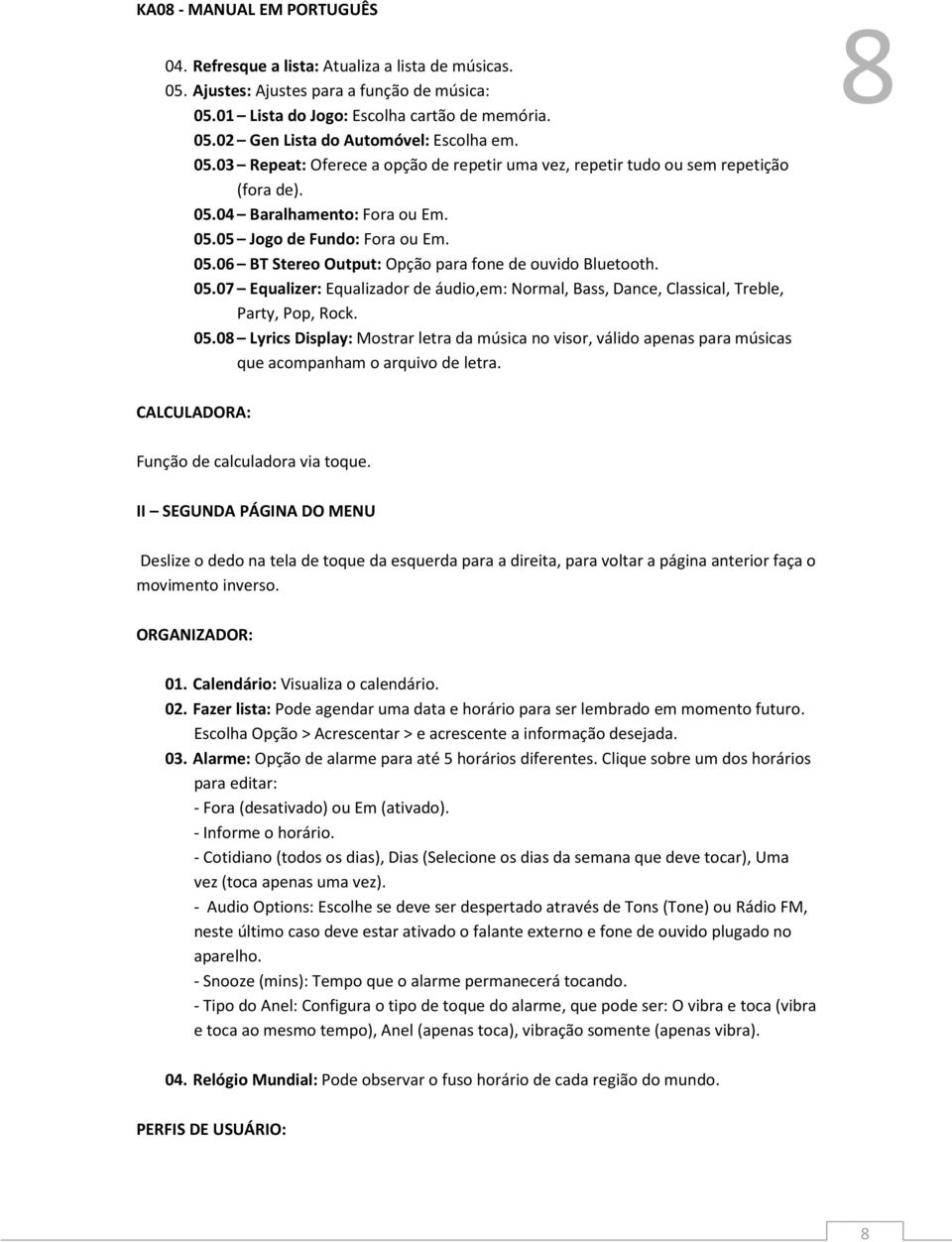 05.08 Lyrics Display: Mostrar letra da música no visor, válido apenas para músicas que acompanham o arquivo de letra. 8 CALCULADORA: Função de calculadora via toque.