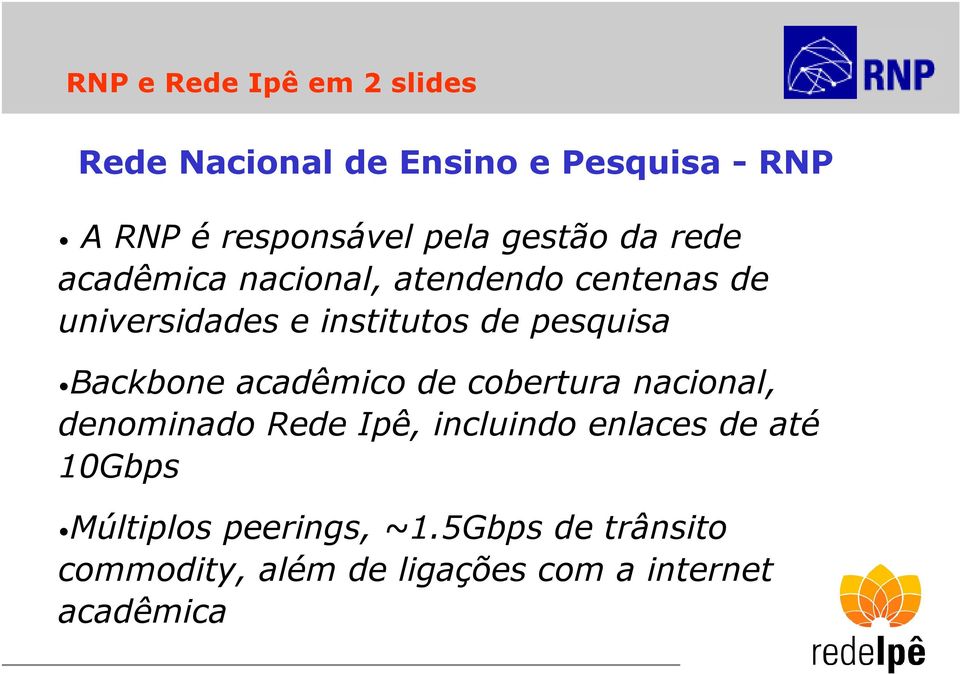 pesquisa Backbone acadêmico de cobertura nacional, denominado Rede Ipê, incluindo enlaces de