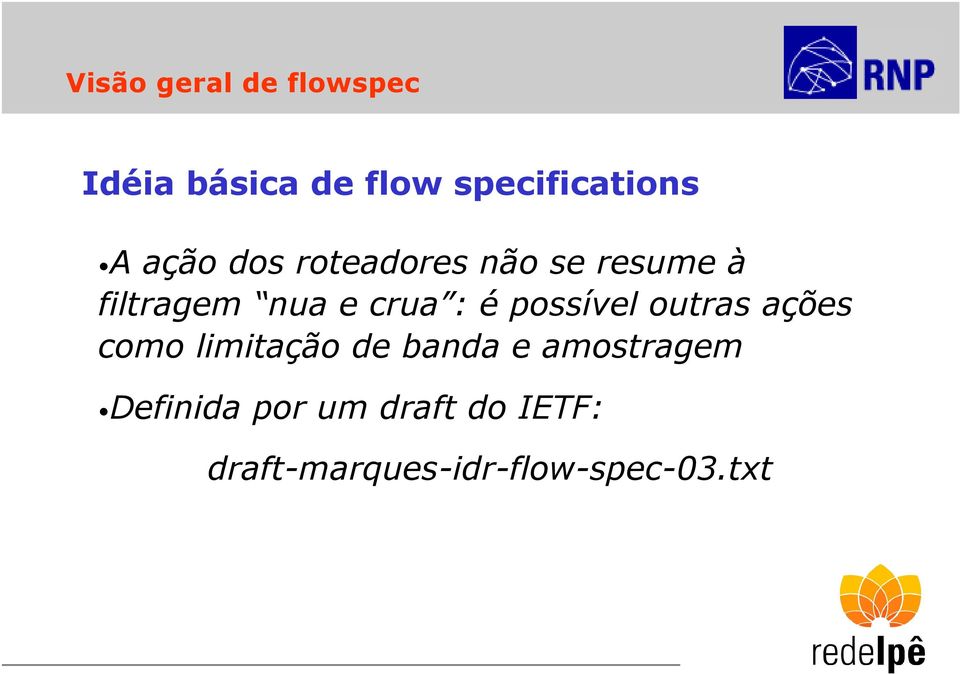 possível outras ações como limitação de banda e amostragem