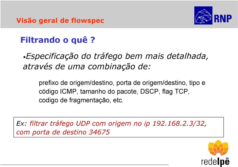 de origem/destino, porta de origem/destino, tipo e código ICMP, tamanho do pacote,