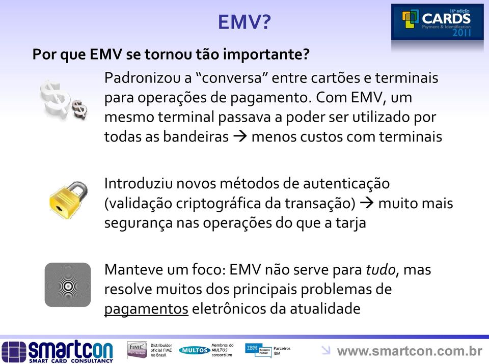 novos métodos de autenticação (validação criptográfica da transação) muito mais segurança nas operações do que a tarja