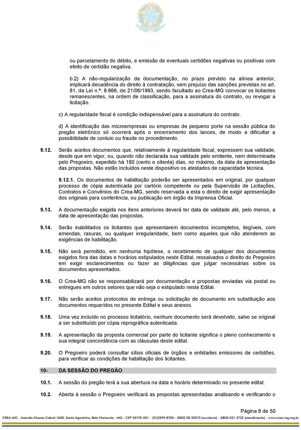 666, de 21/06/1993, sendo facultado ao Crea-MG convocar os licitantes remanescentes, na ordem de classificação, para a assinatura do contrato, ou revogar a licitação.