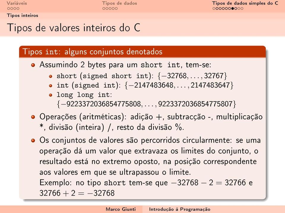 .., 9223372036854775807} Operações (aritméticas): adição +, subtracção -, multiplicação *, divisão (inteira) /, resto da divisão %.