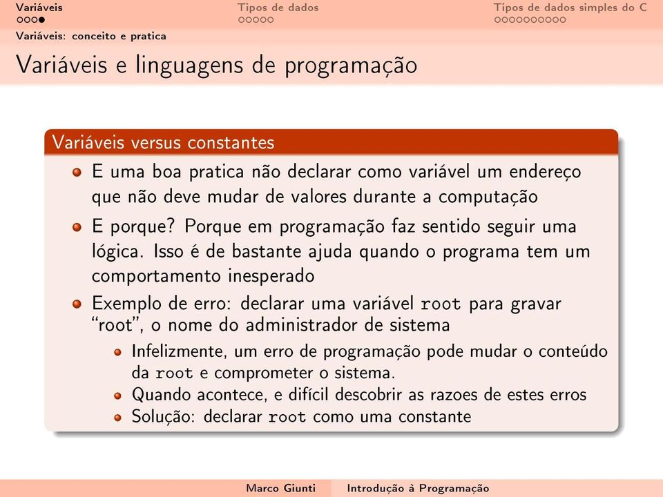 Isso é de bastante ajuda quando o programa tem um comportamento inesperado Exemplo de erro: declarar uma variável root para gravar root, o nome do