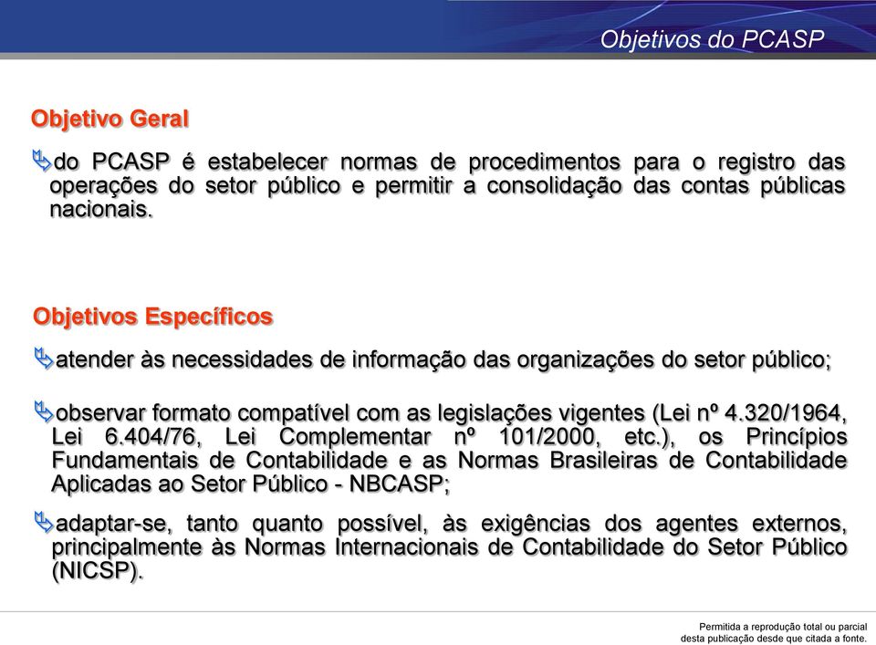 Objetivos Específicos atender às necessidades de informação das organizações do setor público; observar formato compatível com as legislações vigentes (Lei nº 4.