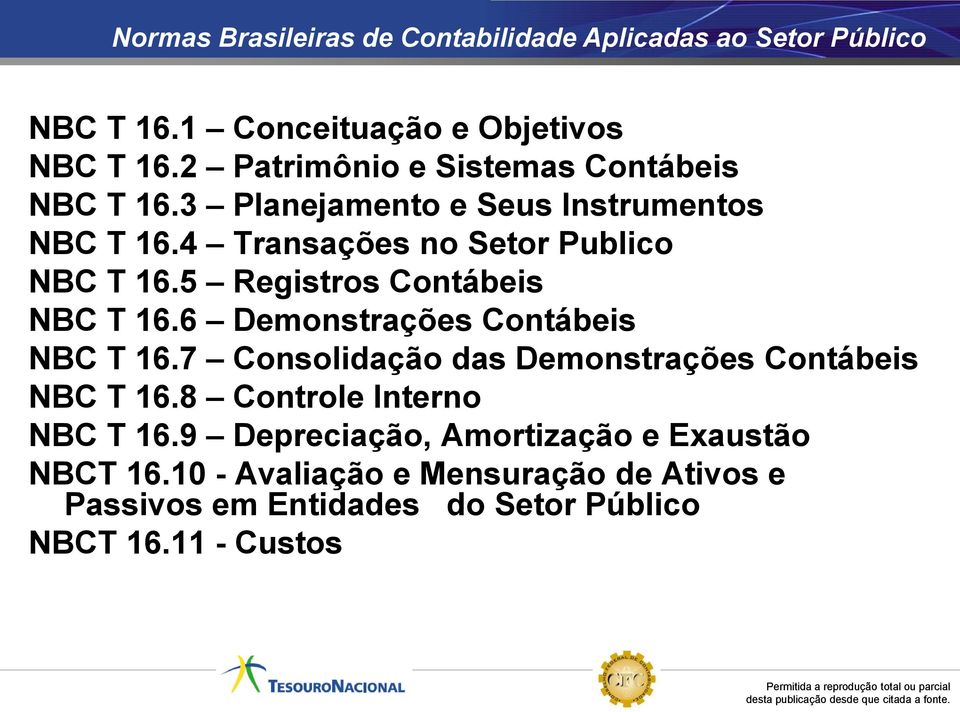 5 Registros Contábeis NBC T 16.6 Demonstrações Contábeis NBC T 16.7 Consolidação das Demonstrações Contábeis NBC T 16.