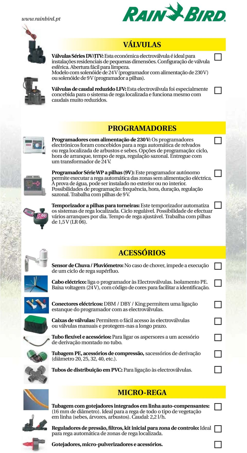 Válvulas de caudal reduzido LFV: Esta electroválvula foi especialmente concebida para o sistema de rega localizada e funciona mesmo com caudais muito reduzidos.