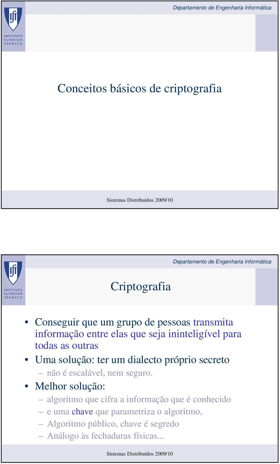 próprio secreto não é escalável, nem seguro.