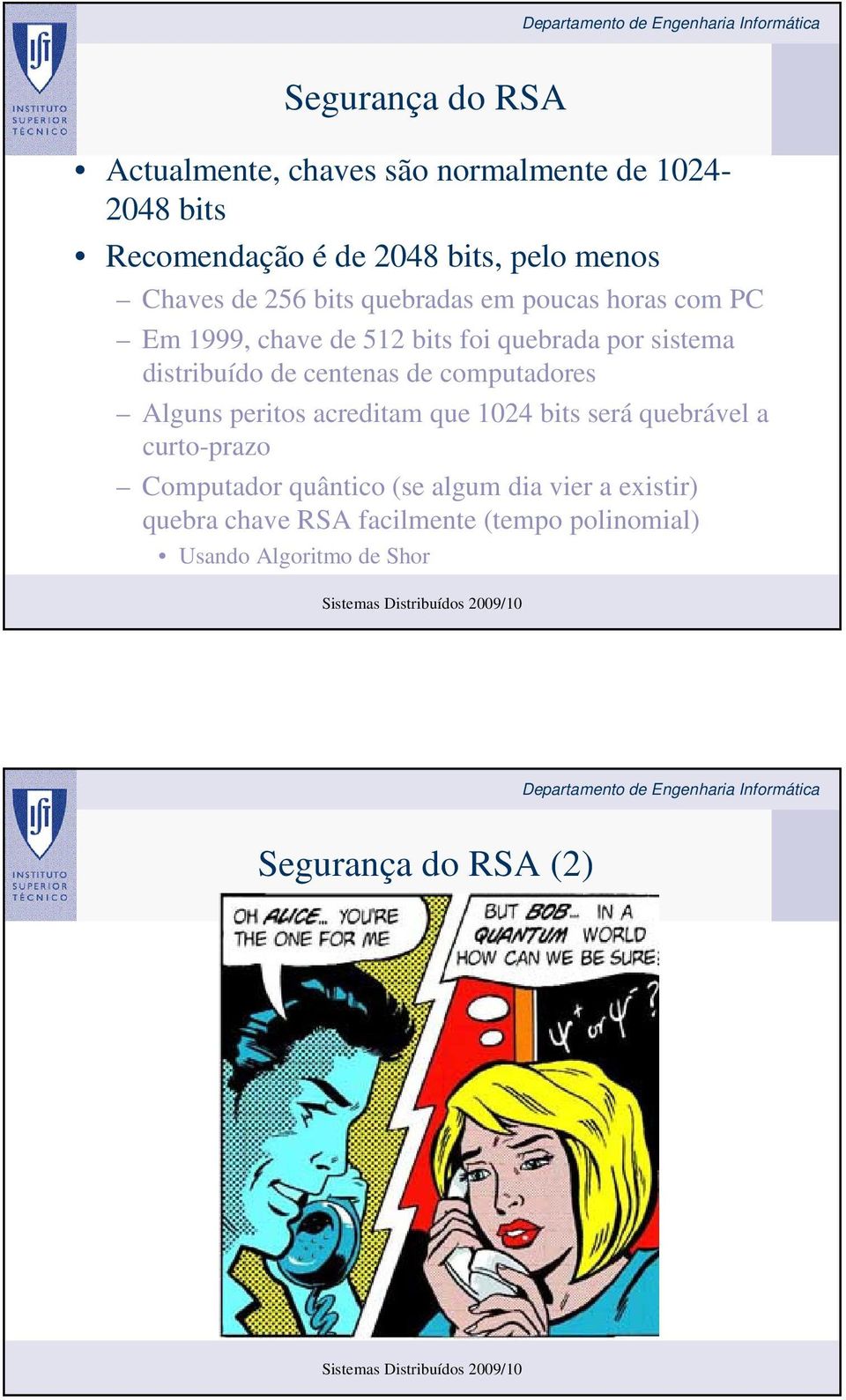 de centenas de computadores Alguns peritos acreditam que 1024 bits será quebrável a curto-prazo Computador quântico