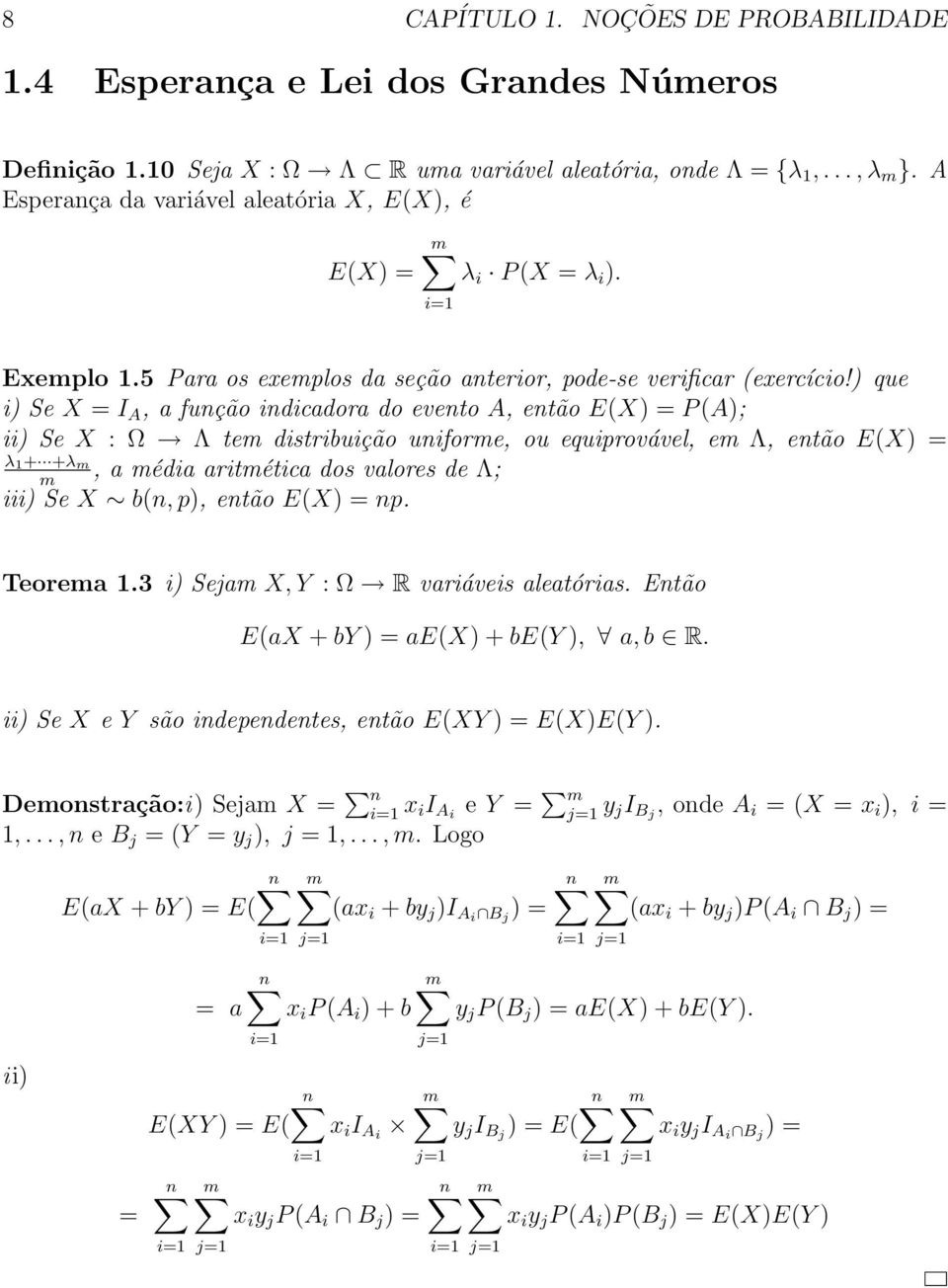 ) que i) Se X = I A, a função indicadora do evento A, então E(X) = P (A); ii) Se X : Ω Λ tem distribuição uniforme, ou equiprovável, em Λ, então E(X) = λ 1 + +λ m m, a média aritmética dos valores de