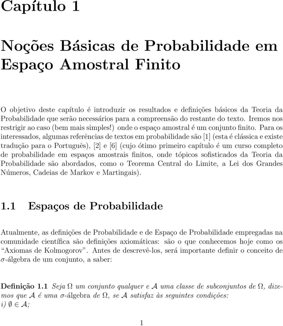 Para os interessados, algumas referências de textos em probabilidade são [1] (esta é clássica e existe tradução para o Português), [2] e [6] (cujo ótimo primeiro capítulo é um curso completo de