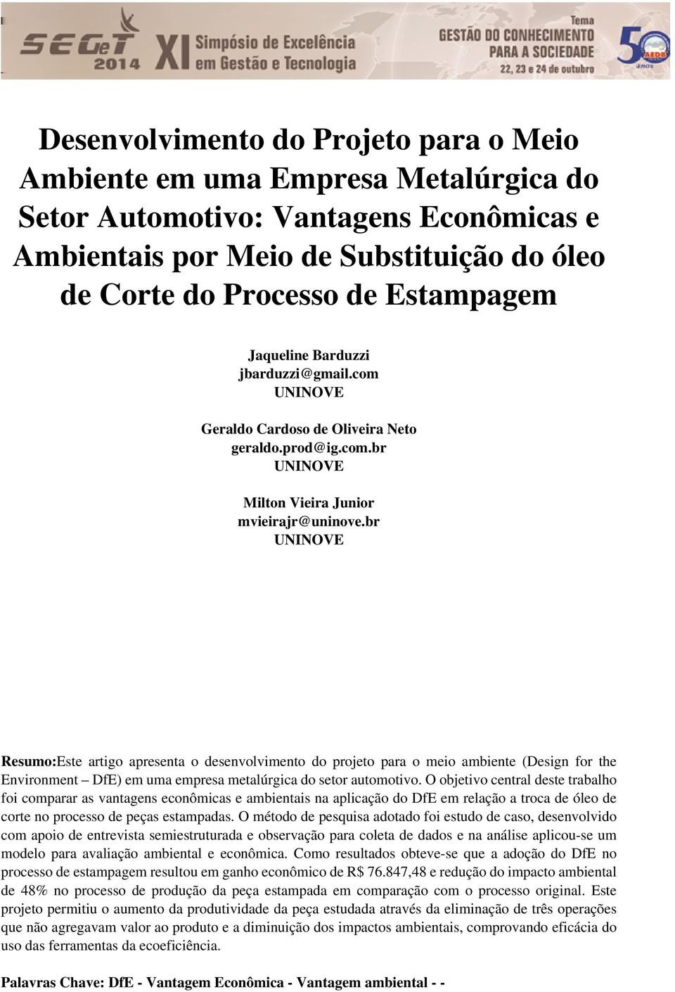 br UNINOVE Resumo:Este artigo apresenta o desenvolvimento do projeto para o meio ambiente (Design for the Environment DfE) em uma empresa metalúrgica do setor automotivo.