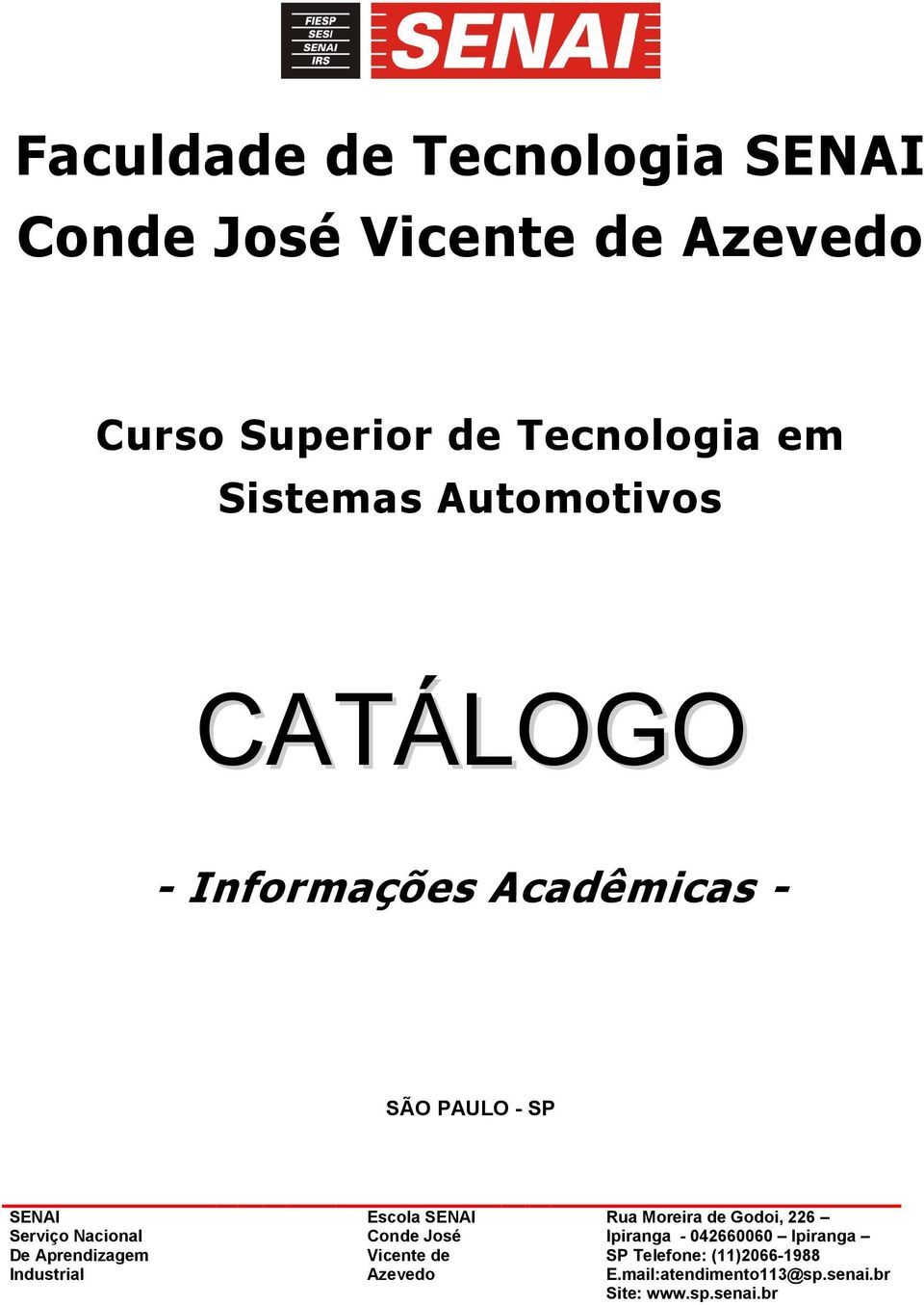 Aprendizagem Industrial Escola SENAI Conde José Vicente de Azevedo Rua Moreira de Godoi, 226