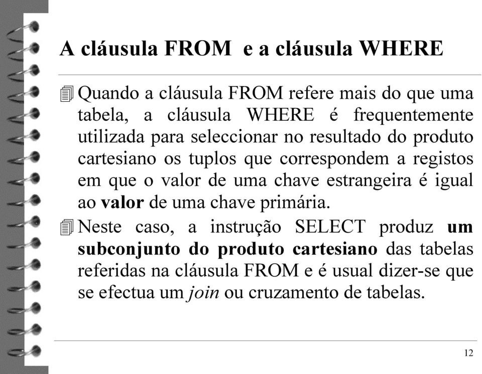 que o valor de uma chave estrangeira é igual ao valor de uma chave primária.