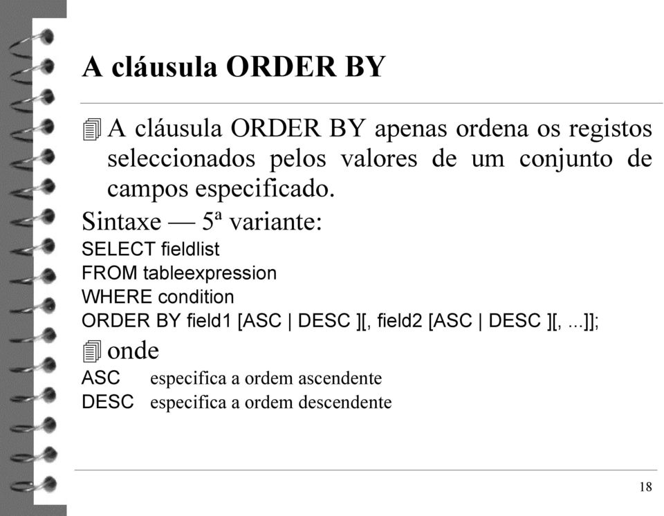 Sintaxe 5ª variante: SELECT fieldlist FROM tableexpression WHERE condition ORDER BY