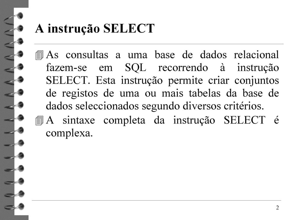 Esta instrução permite criar conjuntos de registos de uma ou mais tabelas