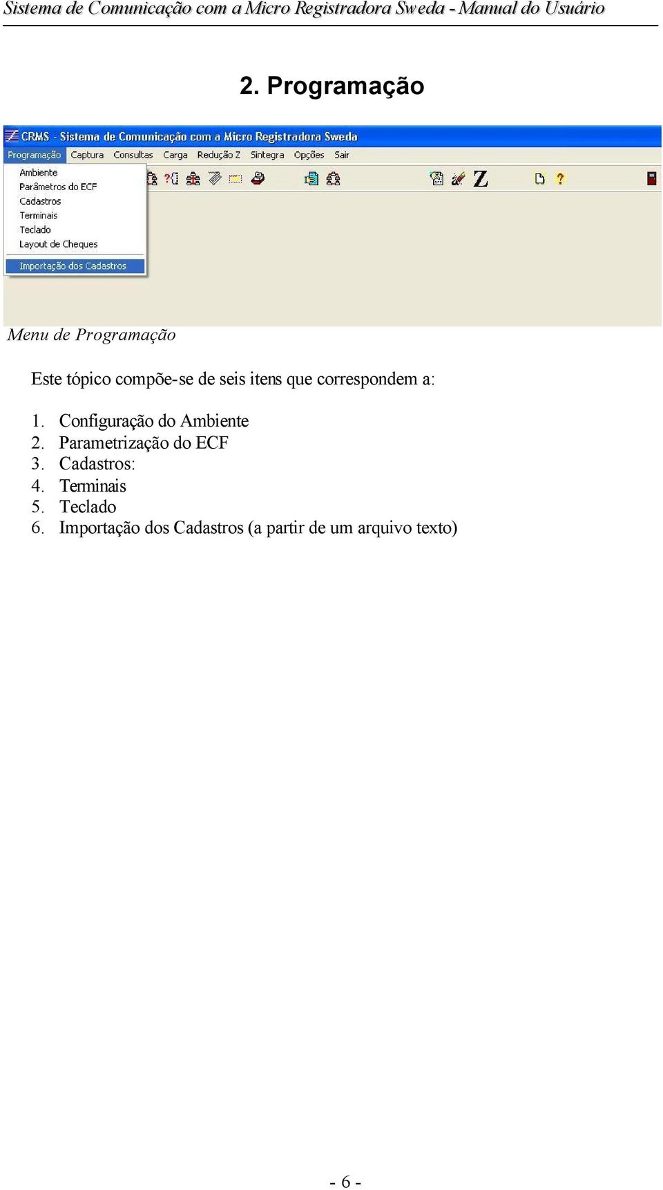 Parametrização do ECF 3. Cadastros: 4. Terminais 5. Teclado 6.