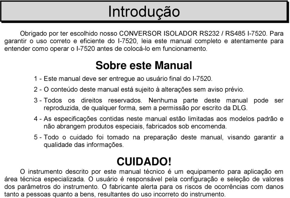 Sobre este Manual 1 - Este manual deve ser entregue ao usuário final do I-7520. 2 - O conteúdo deste manual está sujeito à alterações sem aviso prévio. 3 - Todos os direitos reservados.